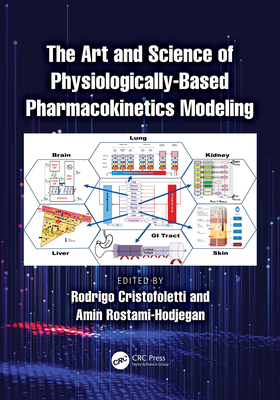 The Art and Science of Physiologically-Based Pharmacokinetics Modeling - Cristofoletti, Rodrigo (Editor), and Rostami-Hodjegan, Amin (Editor)