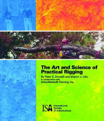 The Art and Science of Practical Rigging - Donzelli, Peter S., and Inc., Arbor Master Training