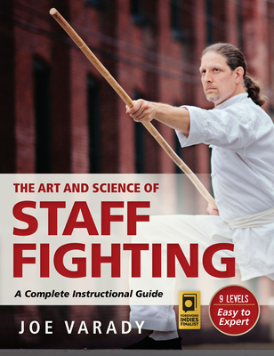 The Art and Science of Staff Fighting: A Complete Instructional Guide - Varady