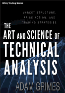 The Art and Science of Technical Analysis: Market Structure, Price Action, and Trading Strategies