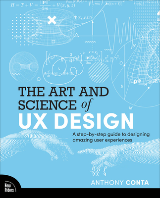 The Art and Science of UX Design: A Step-By-Step Guide to Designing Amazing User Experiences - Conta, Anthony