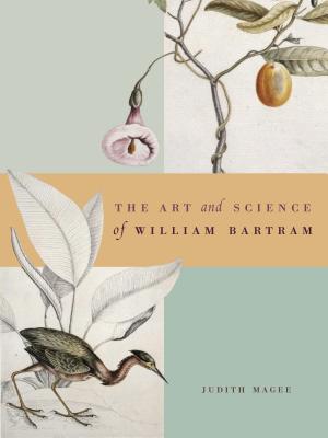 The Art and Science of William Bartram - Magee, Judith
