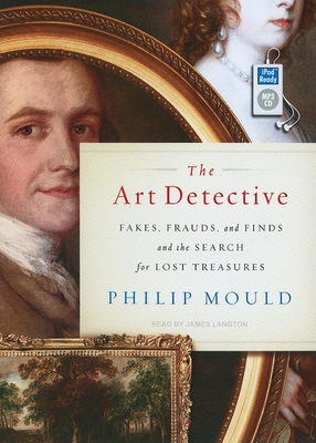 The Art Detective: Fakes, Frauds and Finds and the Search for Lost Treasures - Mould, Philip