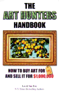 The Art Hunters Handbook: How to Buy Art for $5 and Sell in for $1,000,000