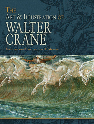 The Art & Illustration of Walter Crane - Crane, Walter, and Menges, Jeff A (Editor)