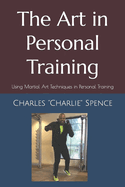 The Art in Personal Training: Using Martial Art Techniques in Personal Training