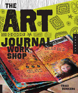 The Art Journal Workshop: Break Through, Explore, and Make it Your Own