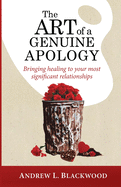 The Art of a Genuine Apology: Bringing Healing to Your Most Significant Relationships