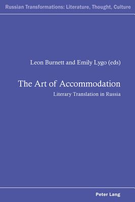 The Art of Accommodation: Literary Translation in Russia - Kahn, Andrew, and Burnett, Leon (Editor), and Lygo, Emily (Editor)