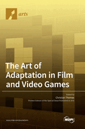 The Art of Adaptation in Film and Video Games