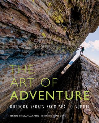 The Art of Adventure: Outdoor Sports from Sea to Summit - Shive, Ian