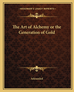 The Art of Alchemy or the Generation of Gold