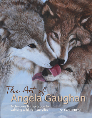 The Art of Angela Gaughan: Techniques & Inspiration for Painting Wildlife in Acrylics - Gaughan, Angela