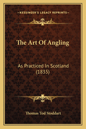 The Art of Angling: As Practiced in Scotland (1835)