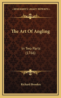 The Art of Angling: In Two Parts (1766) - Brookes, Richard