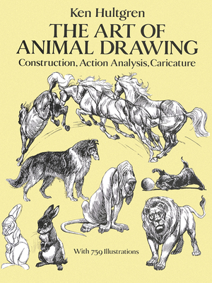The Art of Animal Drawing: Construction, Action Analysis, Caricature - Hultgren, Ken