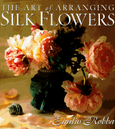 The Art of Arranging Silk Flowers - Robba, Emilio