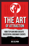 The Art of Attraction: How to Plan and Execute Successful Giveaway Events