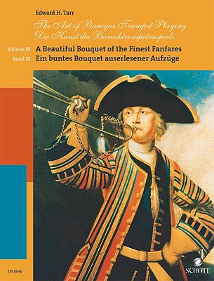 The Art of Baroque Trumpet Playing: Volume 3: A Beautiful Bouquet of the Finest Fanfares - Tarr, Edward H (Composer)