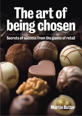 The Art of Being Chosen: Secrets of Success from the Giants of Retail - Butler, Martin