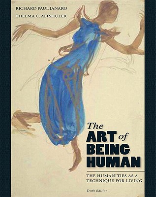 The Art of Being Human: The Humanities as a Technique for Living - Janaro, Richard, and Altshuler, Thelma