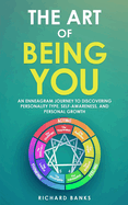 The Art of Being You: An Enneagram Journey to Discovering Personality Type, Self-Awareness, and Personal Growth