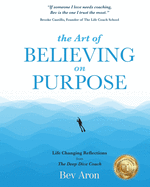 The Art of Believing on Purpose: Life Changing Reflections from the Deep Dive Coach
