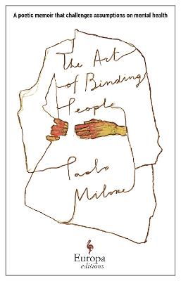 The Art of Binding People: A poetic memoir that challenges assumptions on mental health - Milone, Paolo, and Rand, Lucy (Translated by)