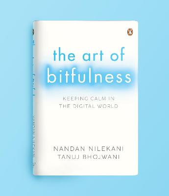 The Art of Bitfulness: Keeping Calm in the Digital World | Penguin Non-fiction & Self Help Books - Nilekani, Nandan, and Bhojwani, Tanuj