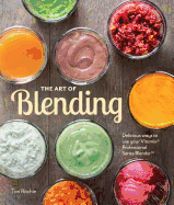The Art of Blending: Delicious Ways to Use Your Vitamix(r) Professional Series(tm) Blender