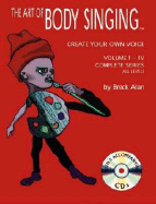 The Art of Body Singing: Create Your Own Voice Vols. 1-4