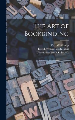 The art of Bookbinding - Zaehnsdorf, Joseph William, and Cu-Banc, Zaehnsdorf Bnd, and Allsopp, Fred W