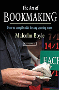 The Art of Bookmaking: How to Compile Odds for Any Sporting Event - Boyle, Malcolm