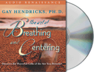 The Art of Breathing and Centering: Discover the Powerful Gifts of the Air You Breathe!
