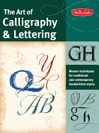The Art of Calligraphy & Lettering: Master Techniques for Traditional and Contemporary Handwritten Fonts