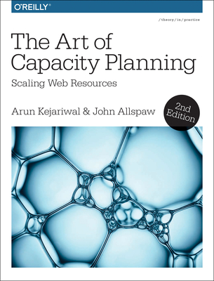 The Art of Capacity Planning: Scaling Web Resources in the Cloud - Kejariwal, Arun, and Allspaw, John