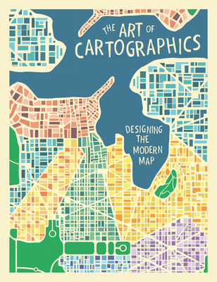 The Art of Cartographics: Designing the Modern Map - Desclaux-Salachas, Jasmine (Introduction by)