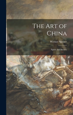 The Art of China: Spirit and Society - Speiser, Werner