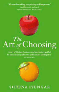 The Art Of Choosing: The Decisions We Make Everyday of our Lives, What They Say About Us and How We Can Improve Them