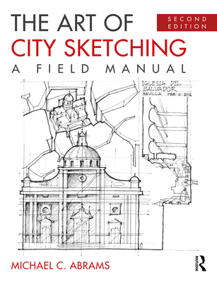The Art of City Sketching: A Field Manual - Abrams, Michael