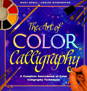 The Art of Color Calligraphy: A Complete Sourcebook of Color Calligraphy Techniques - Laddington, Adrian, and Noble, Mary