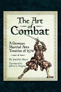 The Art of Combat: A German Martial Arts Treatise of 1570