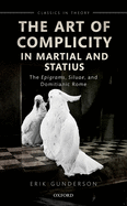The Art of Complicity in Martial and Statius: Martial's Epigrams, Statius' Silvae, and Domitianic Rome