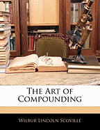 The Art of Compounding - Scoville, Wilbur Lincoln