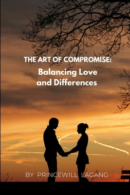 The Art of Compromise: Balancing Love and Differences - Lagang, Princewill