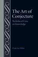 The Art of Conjecture: Nicholas of Cusa on Knowledge