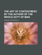 The Art of Contentment, by the Author of the Whole Duty of Man