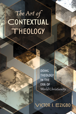 The Art of Contextual Theology - Ezigbo, Victor I