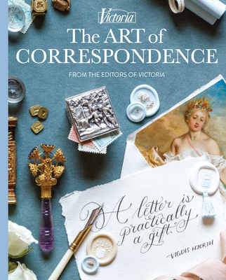The Art of Correspondence: A Letter Is Practically a Gift - Lester, Melissa (Editor)