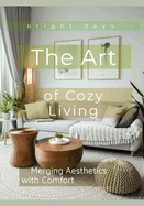 The Art of Cozy Living: Merging Aesthetics with Comfort